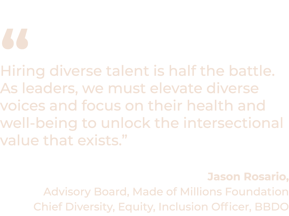  Hiring diverse talent is half the battle  As leaders, we must elevate diverse voices and focus on their health and    