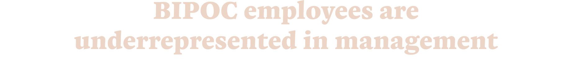 BIPOC employees are underrepresented in management
