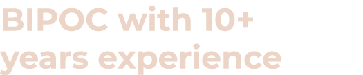 BIPOC with 10+ years experience