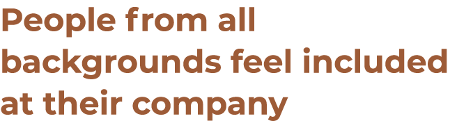 People from all backgrounds feel included at their company