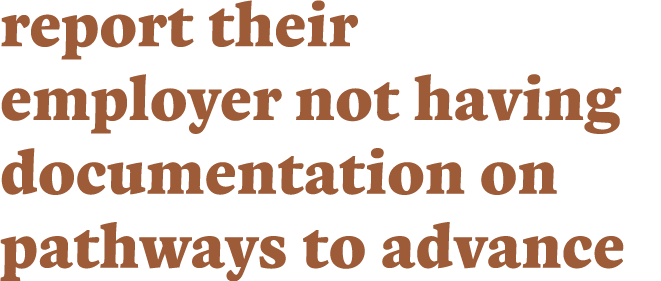 report their employer not having documentation on pathways to advance