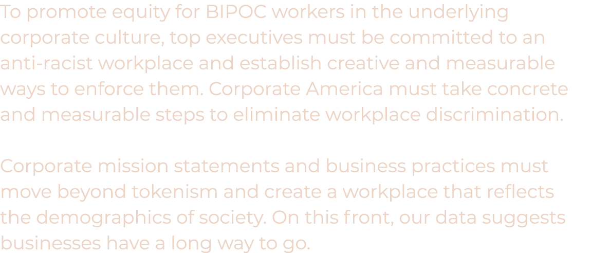  To promote equity for BIPOC workers in the underlying corporate culture, top executives must be committed to an anti   