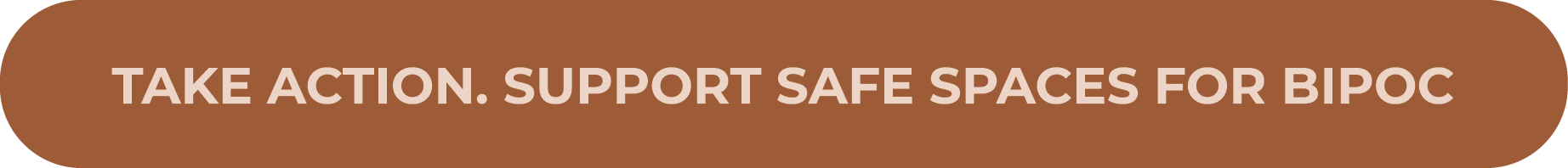 Take action  Support safe spaces for BIPOC