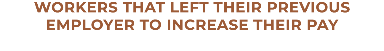 WORKERS THAT left their previous employer to increase their pay