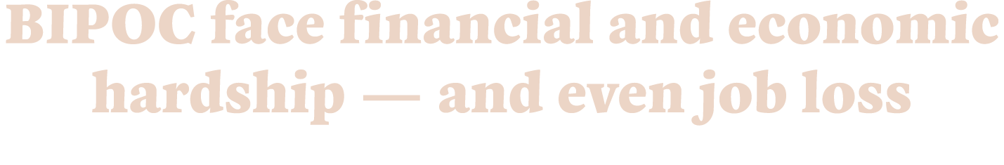 BIPOC face financial and economic hardship — and even job loss