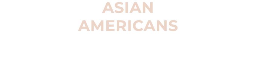 ASIAN Americans
